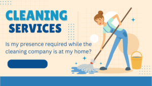 Read more about the article Do I Need to Be Home While Cleaning Company Workers Are at My Home? | Cleaning Services in Dubai